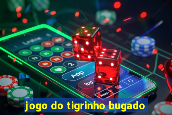 jogo do tigrinho bugado